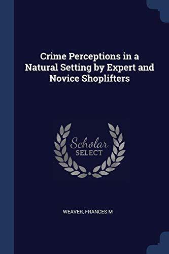 9781376941272: Crime Perceptions in a Natural Setting by Expert and Novice Shoplifters