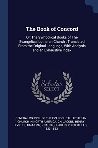 9781376955705: The Book of Concord: Or, The Symbolical Books of The Evangelical Lutheran Church: Translated From the Original Language, With Analysis and an Exhaustive Index