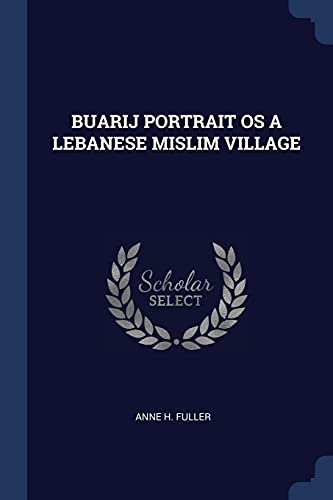 Beispielbild fr BUARIJ PORTRAIT OS A LEBANESE MISLIM VILLAGE zum Verkauf von Books Puddle