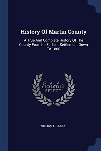 Imagen de archivo de History Of Martin County: A True And Complete History Of The County From Its Earliest Settlement Down To 1880 a la venta por Buchpark