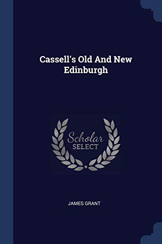 Cassellandapos;s Old and New Edinburgh - Grant, James