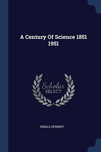 9781376959345: A Century Of Science 1851 1951