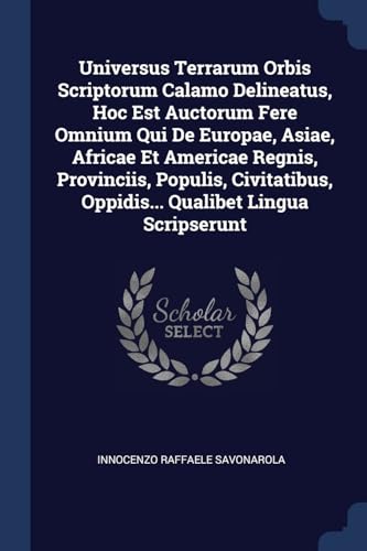 9781376960235: Universus Terrarum Orbis Scriptorum Calamo Delineatus, Hoc Est Auctorum Fere Omnium Qui De Europae, Asiae, Africae Et Americae Regnis, Provinciis, ... Oppidis... Qualibet Lingua Scripserunt