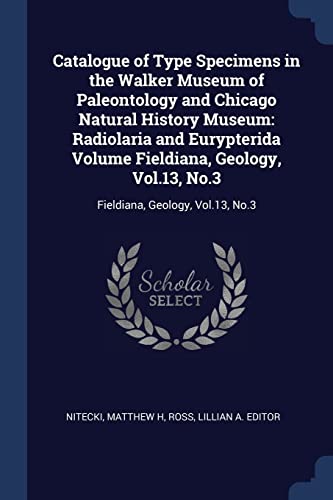 Beispielbild fr Catalogue of Type Specimens in the Walker Museum of Paleontology and Chicago Natural History Museum: Radiolaria and Eurypterida Volume Fieldiana, . No.3: Fieldiana, Geology, Vol.13, No.3 zum Verkauf von Books Puddle