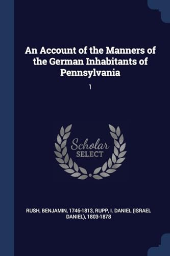 Stock image for An Account of the Manners of the German Inhabitants of Pennsylvania: 1 for sale by California Books