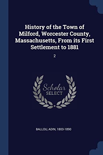 9781376972276: History of the Town of Milford, Worcester County, Massachusetts, From its First Settlement to 1881: 2