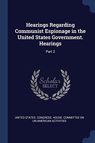 Imagen de archivo de Hearings Regarding Communist Espionage in the United States Government. Hearings: Part 2 a la venta por Books From California