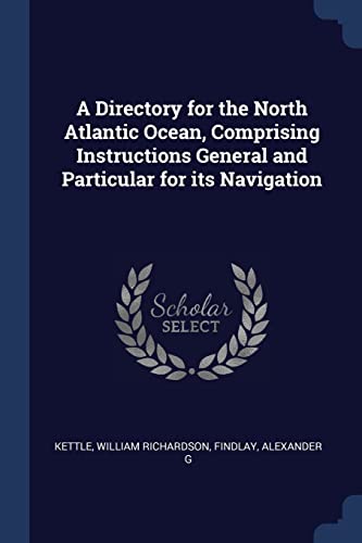 9781376981971: A Directory for the North Atlantic Ocean, Comprising Instructions General and Particular for its Navigation