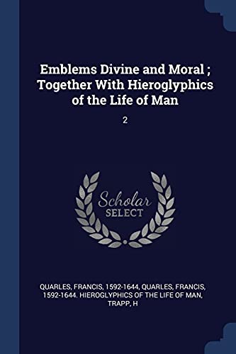 Stock image for Emblems Divine and Moral ; Together With Hieroglyphics of the Life of Man for sale by Books Puddle