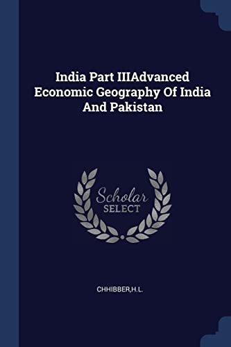 9781376989434: India Part IIIAdvanced Economic Geography Of India And Pakistan
