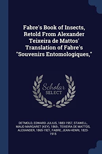 9781376990904: Fabre's Book of Insects, Retold From Alexander Teixeira de Mattos' Translation of Fabre's "Souvenirs Entomologiques,"