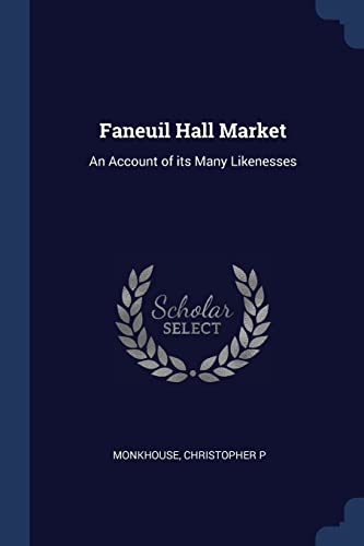 9781376991239: Faneuil Hall Market: An Account of its Many Likenesses