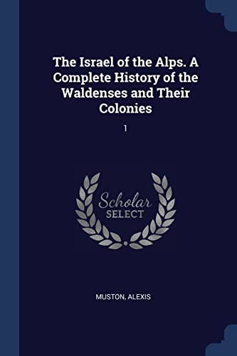 9781376992991: The Israel of the Alps. A Complete History of the Waldenses and Their Colonies: 1
