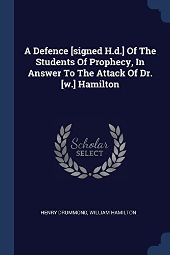 9781376996067: A Defence [signed H.d.] Of The Students Of Prophecy, In Answer To The Attack Of Dr. [w.] Hamilton