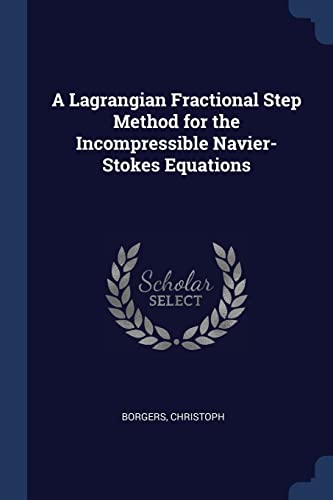 Stock image for A Lagrangian Fractional Step Method for the Incompressible Navier-Stokes Equations for sale by ALLBOOKS1