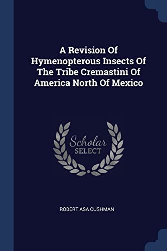 9781377000855: A Revision Of Hymenopterous Insects Of The Tribe Cremastini Of America North Of Mexico