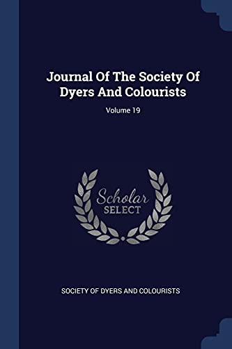 9781377004785: Journal Of The Society Of Dyers And Colourists; Volume 19