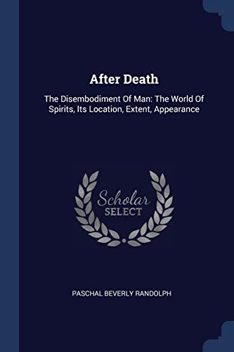 9781377006536: After Death: The Disembodiment Of Man: The World Of Spirits, Its Location, Extent, Appearance