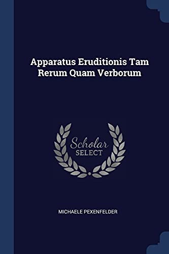 9781377010816: Apparatus Eruditionis Tam Rerum Quam Verborum