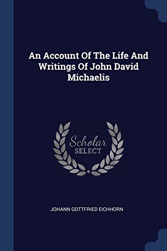 9781377013749: An Account Of The Life And Writings Of John David Michaelis