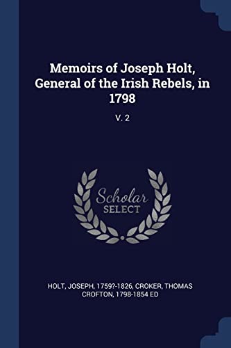Imagen de archivo de Memoirs of Joseph Holt, General of the Irish Rebels, in 1798: V. 2 a la venta por Big River Books