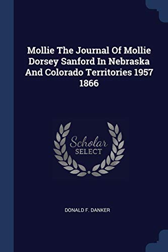 Stock image for Mollie The Journal Of Mollie Dorsey Sanford In Nebraska And Colorado Territories 1957 1866 for sale by Lucky's Textbooks