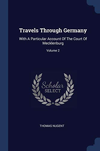9781377021324: Travels Through Germany: With A Particular Account Of The Court Of Mecklenburg; Volume 2