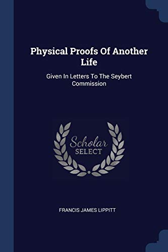 Stock image for Physical Proofs Of Another Life: Given In Letters To The Seybert Commission for sale by ALLBOOKS1