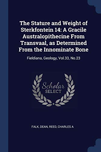 Beispielbild fr The Stature and Weight of Sterkfontein 14: A Gracile Australopithecine From Transvaal, as Determined From the Innominate Bone: Fieldiana, Geology, Vol.33, No.23 zum Verkauf von Books Puddle