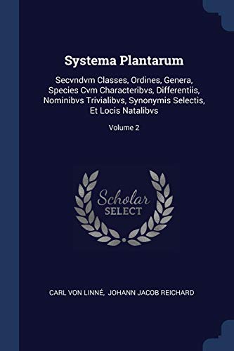 9781377026725: Systema Plantarum: Secvndvm Classes, Ordines, Genera, Species Cvm Characteribvs, Differentiis, Nominibvs Trivialibvs, Synonymis Selectis, Et Locis Natalibvs; Volume 2