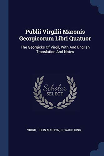 9781377028583: Publii Virgilii Maronis Georgicorum Libri Quatuor: The Georgicks Of Virgil, With And English Translation And Notes