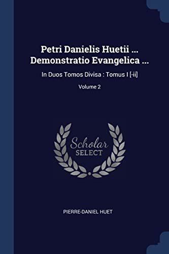 9781377029993: Petri Danielis Huetii ... Demonstratio Evangelica ...: In Duos Tomos Divisa : Tomus I [-ii]; Volume 2