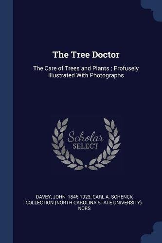 Imagen de archivo de The Tree Doctor: The Care of Trees and Plants ; Profusely Illustrated With Photographs a la venta por HPB-Emerald