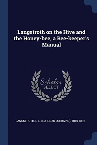 Stock image for Langstroth on the Hive and the Honey-bee a Bee-keeper's Manual for sale by Books Puddle