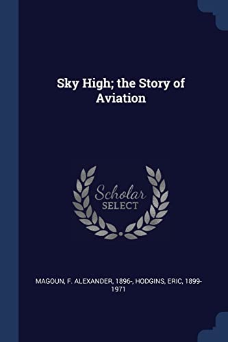 9781377042121: Sky High; the Story of Aviation