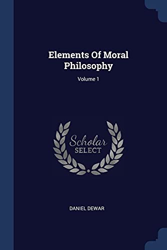 9781377042794: Elements Of Moral Philosophy; Volume 1