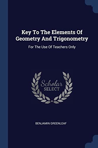 9781377043500: Key To The Elements Of Geometry And Trigonometry: For The Use Of Teachers Only