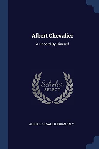 9781377048437: Albert Chevalier: A Record By Himself