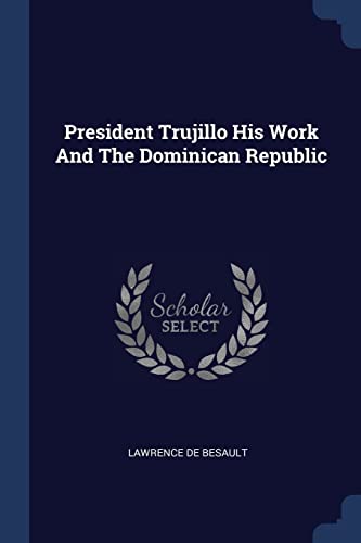 9781377049298: President Trujillo His Work And The Dominican Republic