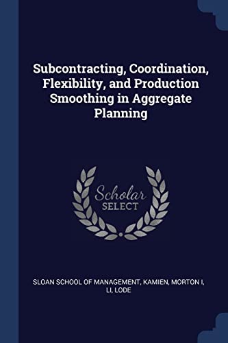 Imagen de archivo de Subcontracting, Coordination, Flexibility, and Production Smoothing in Aggregate Planning a la venta por Books Puddle