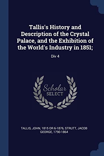9781377053363: Tallis's History and Description of the Crystal Palace, and the Exhibition of the World's Industry in 1851;: Div 4