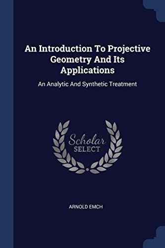 9781377060309: An Introduction To Projective Geometry And Its Applications: An Analytic And Synthetic Treatment