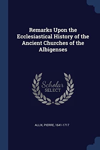 9781377062372: Remarks Upon the Ecclesiastical History of the Ancient Churches of the Albigenses