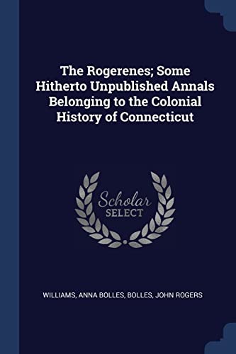 9781377065571: The Rogerenes; Some Hitherto Unpublished Annals Belonging to the Colonial History of Connecticut