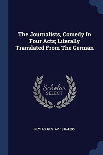 Imagen de archivo de The Journalists, Comedy In Four Acts; Literally Translated From The German a la venta por Books Puddle