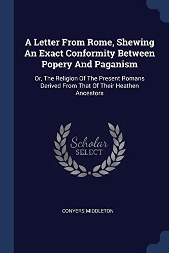 Imagen de archivo de A Letter From Rome Shewing An Exact Conformity Between Popery And Paganism a la venta por Books Puddle