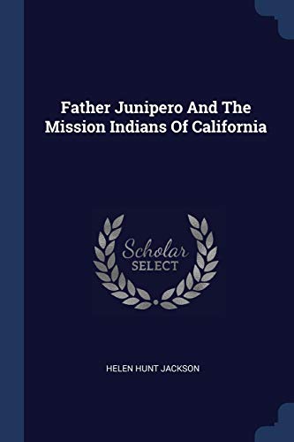 9781377086101: Father Junipero And The Mission Indians Of California