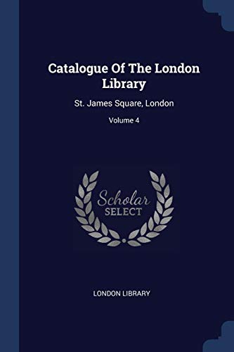 9781377091297: Catalogue Of The London Library: St. James Square, London; Volume 4