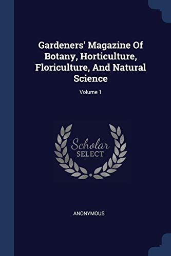 9781377094519: Gardeners' Magazine Of Botany, Horticulture, Floriculture, And Natural Science; Volume 1