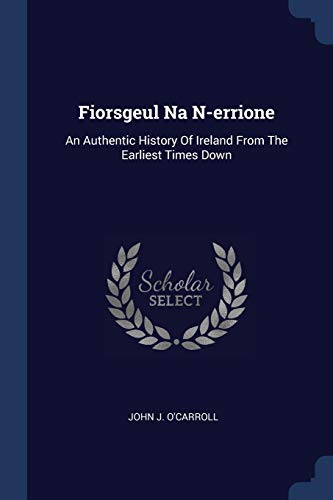 Beispielbild fr Fiorsgeul Na N-errione: An Authentic History Of Ireland From The Earliest Times Down zum Verkauf von ALLBOOKS1